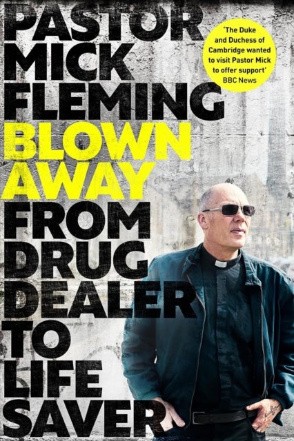 Blown Away - From Drug Dealer to Life Bringer: Foreword by HRH THE PRINCE OF WALES