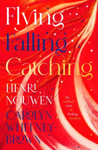 Bilde av Flying, Falling, Catching Av Henri Nouwen, Carolyn Whitney-brown