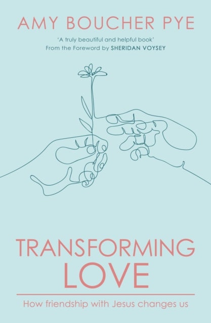 Transforming Love - How Friendship with Jesus Changes Us