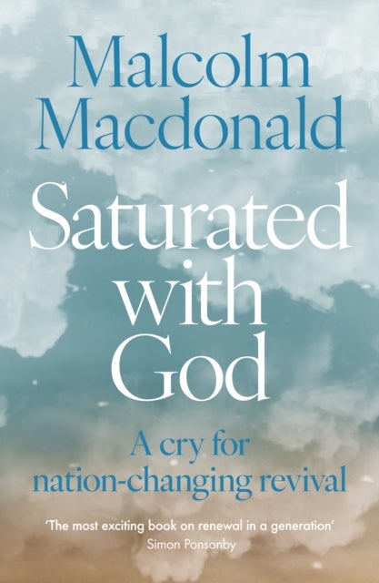 Saturated with God - A cry for nation-changing revival