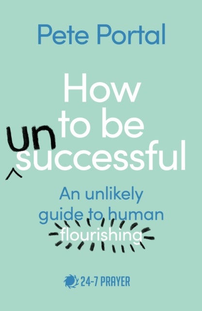 How to be (Un)Successful - An unlikely guide to human flourishing