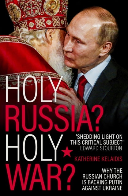 Holy Russia? Holy War? - Why the Russian Church is Backing Putin Against Ukraine