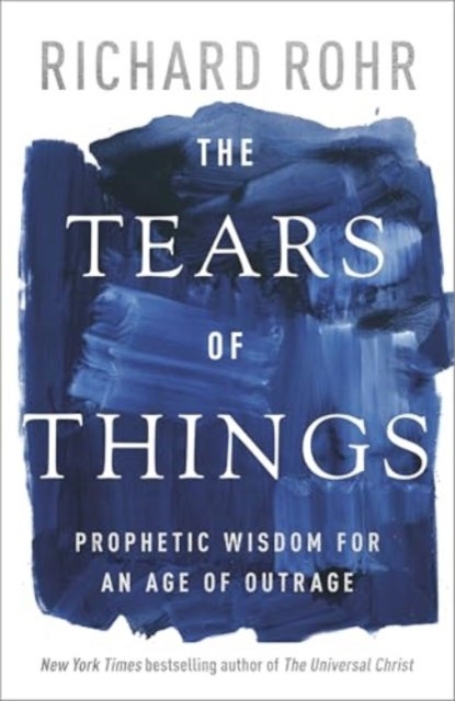 The Tears of Things - Prophetic Wisdom for an Age of Outrage