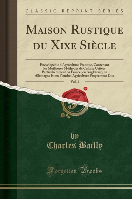 Maison Rustique Du Xixe Siecle, Vol. 1 - Encyclopedie d'Agriculture Pratique, Contenant Les Meilleures Methodes de Culture Usitees Particulie