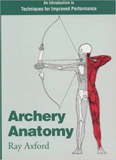 Archery Anatomy - An Introduction to Techniques for Improved Performance