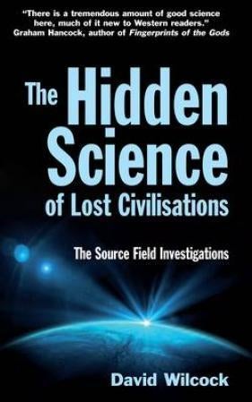 The Hidden Science of Lost Civilisations - The Source Field Investigations