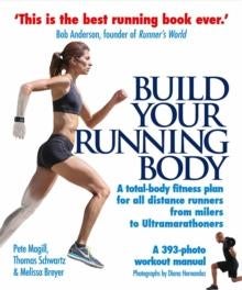 Build Your Running Body - A Total-Body Fitness Plan for All Distance Runners, from Milers to Ultramarathoners