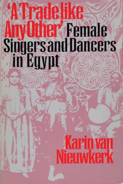 A Trade like Any Other - Female Singers and Dancers in Egypt