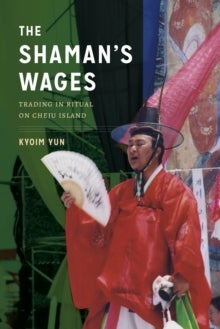 The Shaman's Wages - Trading in Ritual on Cheju Island