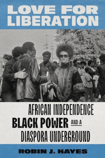 Love for Liberation - African Independence, Black Power, and a Diaspora Underground