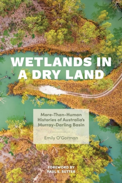 Wetlands in a Dry Land - More-Than-Human Histories of Australia's Murray-Darling Basin