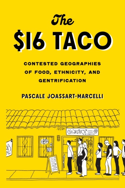 The $16 Taco - Contested Geographies of Food, Ethnicity, and Gentrification