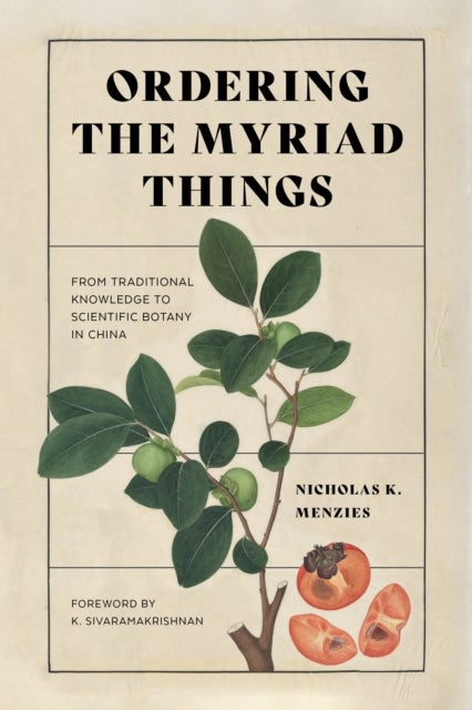 Ordering the Myriad Things - From Traditional Knowledge to Scientific Botany in China