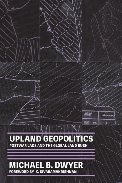 Upland Geopolitics - Postwar Laos and the Global Land Rush