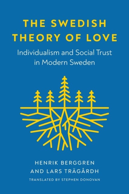 The Swedish Theory of Love - Individualism and Social Trust in Modern Sweden