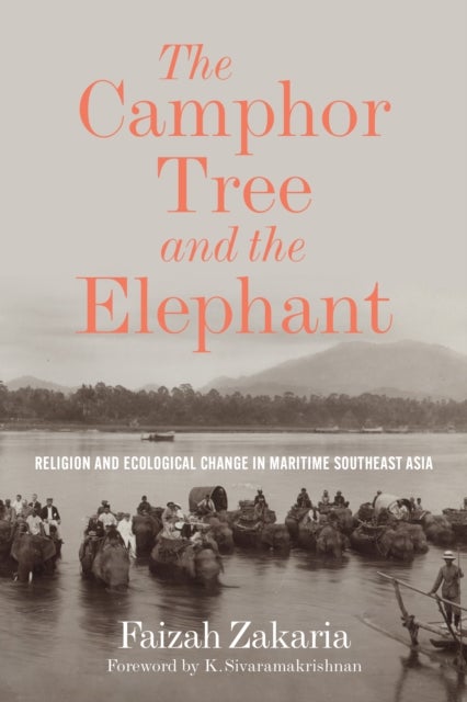 The Camphor Tree and the Elephant - Religion and Ecological Change in Maritime Southeast Asia