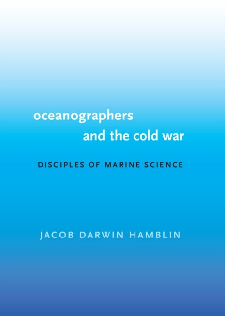 Oceanographers and the Cold War - Disciples of Marine Science