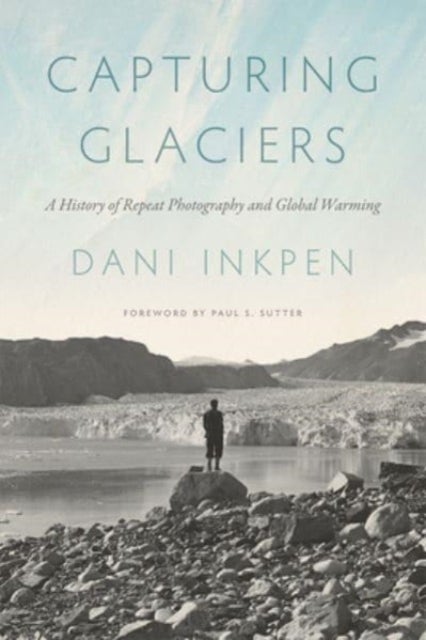 Capturing Glaciers - A History of Repeat Photography and Global Warming