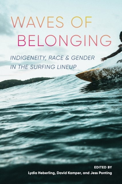 Waves of Belonging - Indigeneity, Race, and Gender in the Surfing Lineup