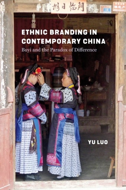 Ethnic Branding in Contemporary China - Buyi and the Paradox of Difference