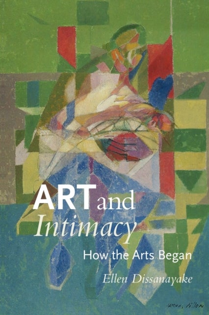 Art and Intimacy - How the Arts Began