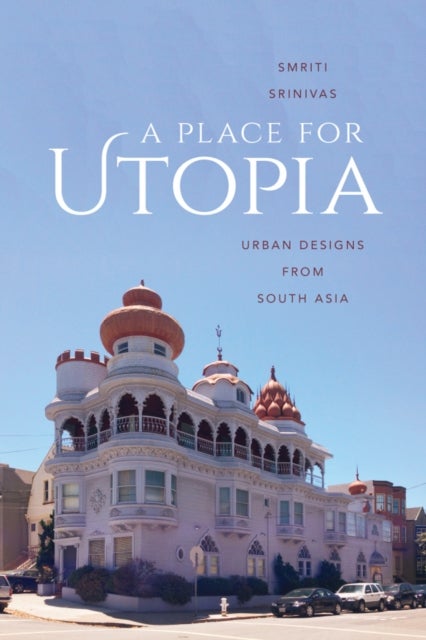 A Place for Utopia - Urban Designs from South Asia