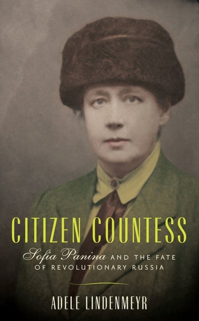 Citizen Countess - Sofia Panina and the Fate of Revolutionary Russia