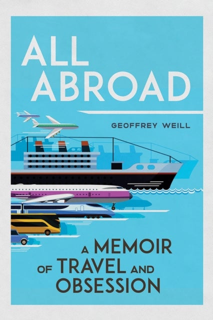 All Abroad - A Memoir of Travel and Obsession