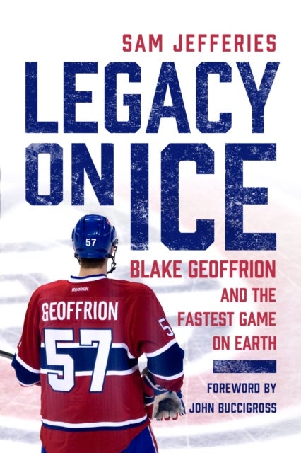 Legacy on Ice - Blake Geoffrion and the Fastest Game on Earth