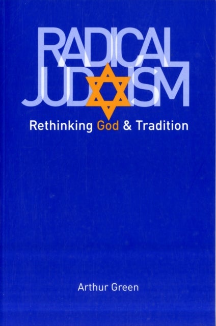 Radical Judaism - Rethinking God and Tradition