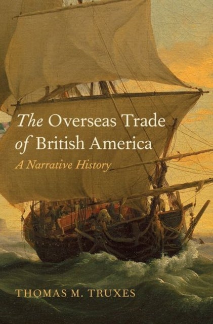The Overseas Trade of British America - A Narrative History