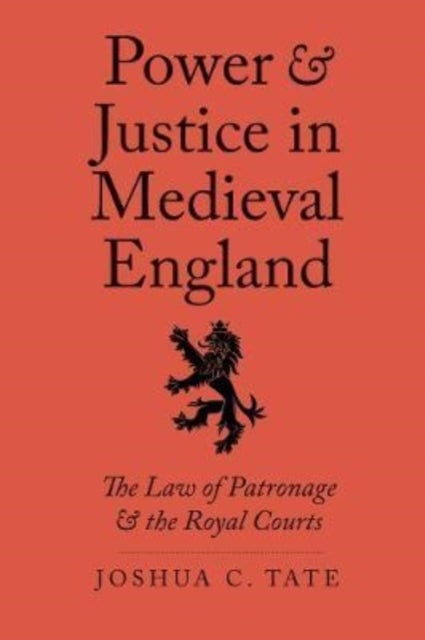 Power and Justice in Medieval England - The Law of Patronage and the Royal Courts