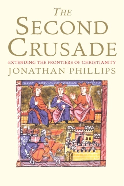 The Second Crusade - Extending the Frontiers of Christendom