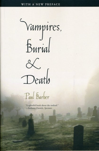 Vampires, Burial, and Death - Folklore and Reality; With a New Preface