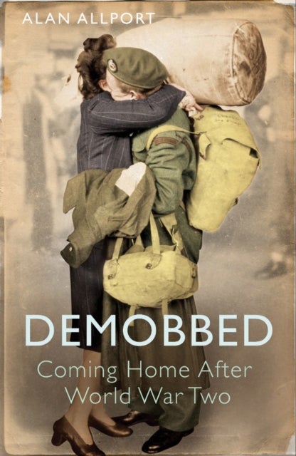 Demobbed - Coming Home After World War Two