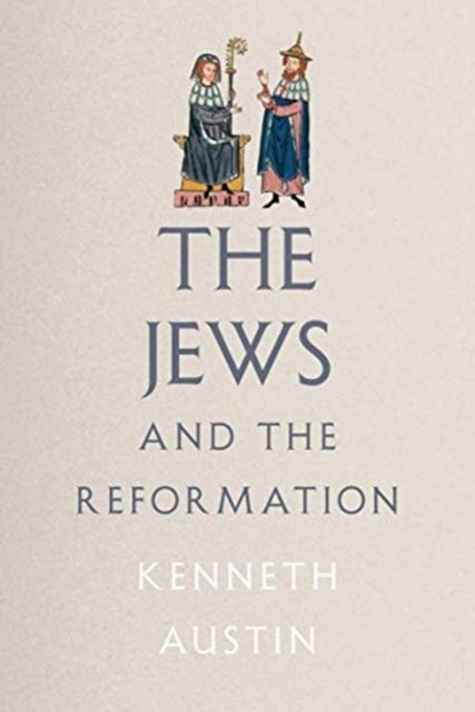The Jews and the Reformation av Kenneth Austin