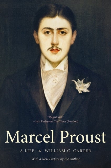 Marcel Proust - A Life, with a New Preface by the Author