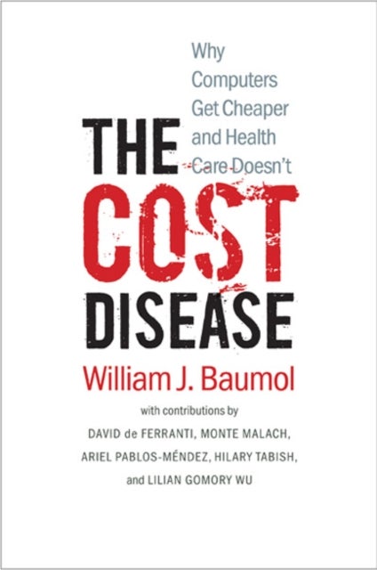 The Cost Disease - Why Computers Get Cheaper and Health Care Doesn't