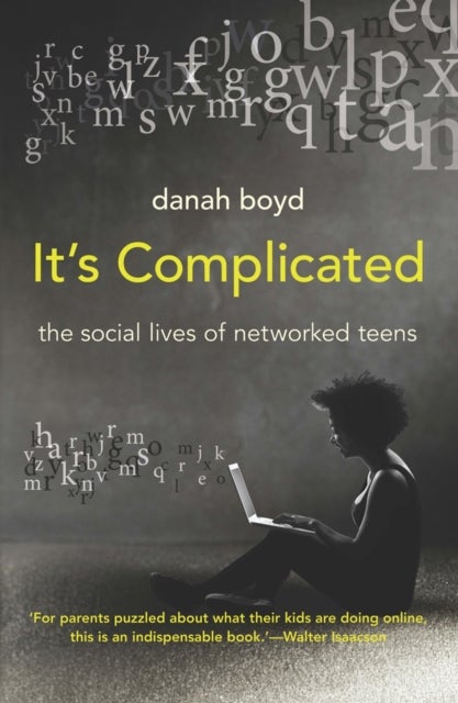 It's Complicated - The Social Lives of Networked Teens