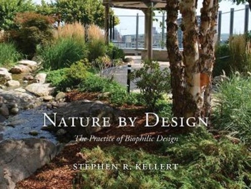 Nature by Design - The Practice of Biophilic Design