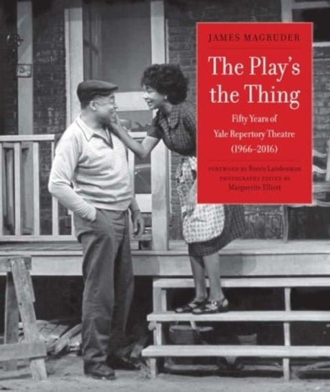 The Play's the Thing - Fifty Years of Yale Repertory Theatre (1966-2016)