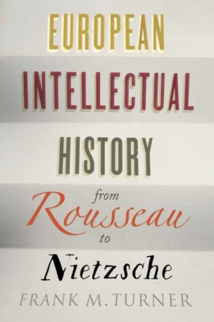 Bilde av European Intellectual History From Rousseau To Nietzsche Av Frank M. Turner