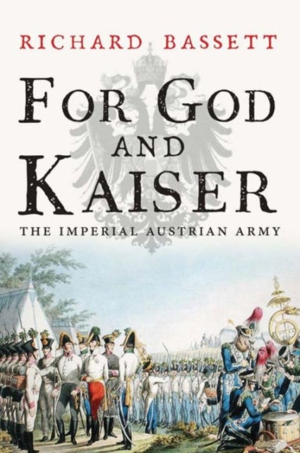 For God and Kaiser - The Imperial Austrian Army, 1619-1918