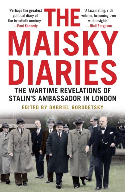 The Maisky Diaries - The Wartime Revelations of Stalin's Ambassador in London
