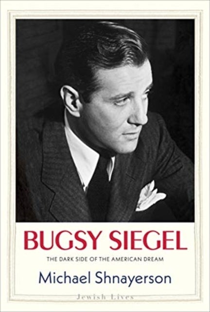 Bugsy Siegel - The Dark Side of the American Dream