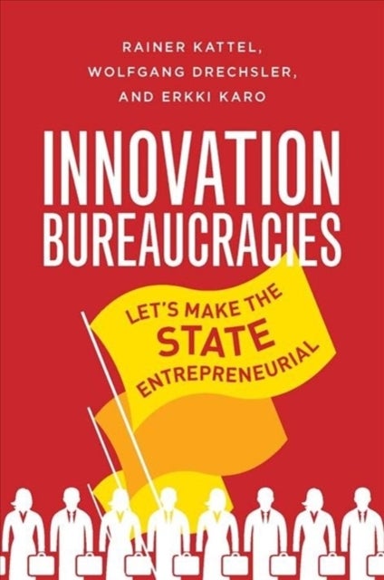 How to Make an Entrepreneurial State - Why Innovation Needs Bureaucracy