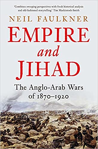 Empire and Jihad - The Anglo-Arab Wars of 1870-1920