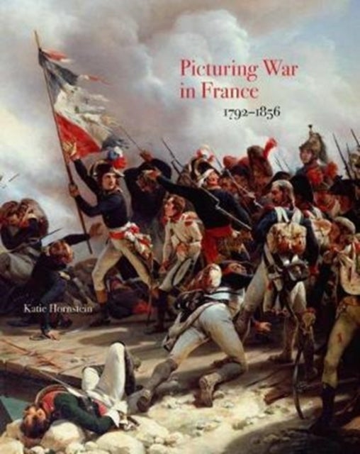 Bilde av Picturing War In France, 1792¿1856 Av Katie Hornstein
