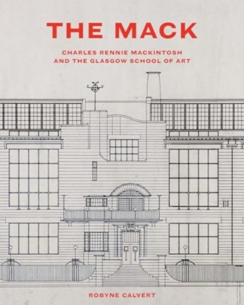 The Mack - Charles Rennie Mackintosh and the Glasgow School of Art