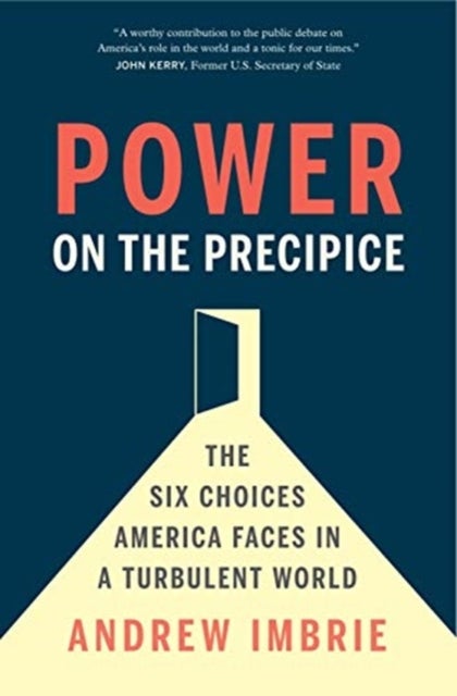 Power on the Precipice - The Six Choices America Faces in a Turbulent World